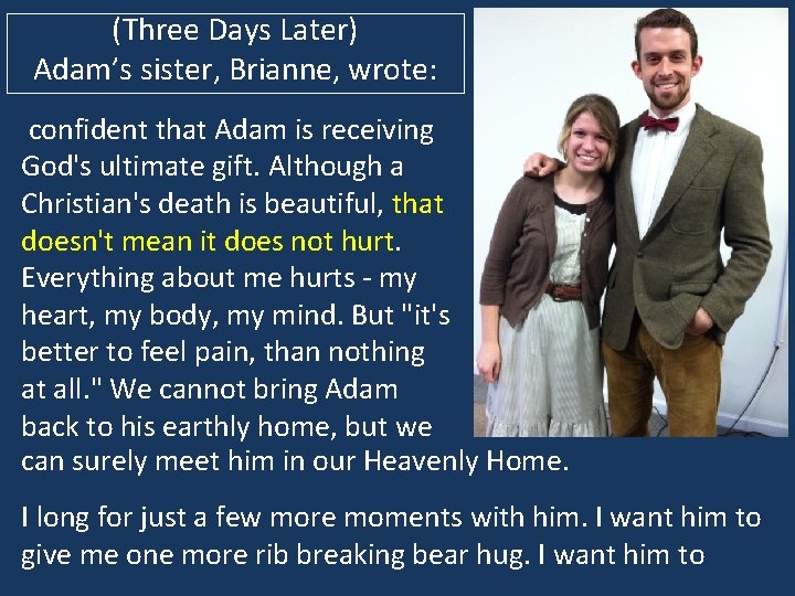 (Three Days Later) Adam’s sister, Brianne, wrote: confident that Adam is receiving God's ultimate
