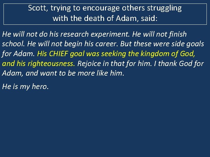 Scott, trying to encourage others struggling with the death of Adam, said: He will