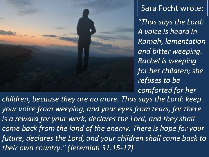 Sara Focht wrote: "Thus says the Lord: A voice is heard in Ramah, lamentation