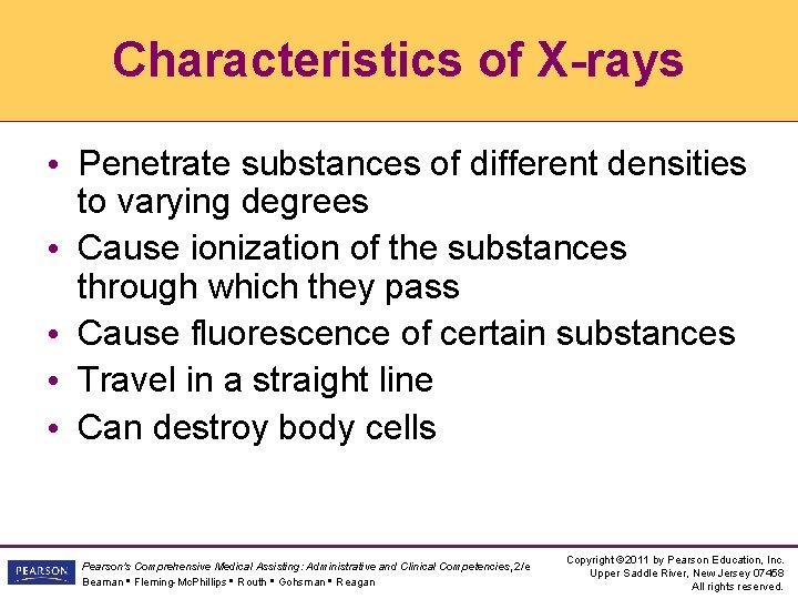 Characteristics of X-rays • Penetrate substances of different densities to varying degrees • Cause