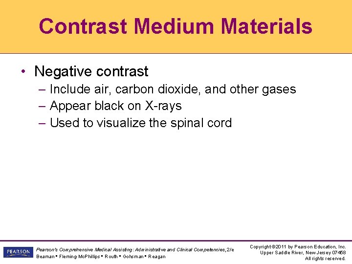 Contrast Medium Materials • Negative contrast – Include air, carbon dioxide, and other gases