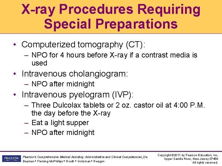 X-ray Procedures Requiring Special Preparations • Computerized tomography (CT): – NPO for 4 hours