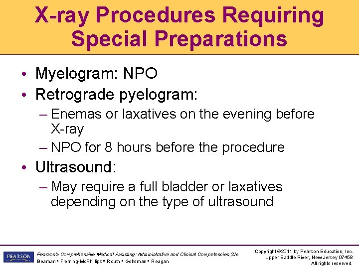 X-ray Procedures Requiring Special Preparations • Myelogram: NPO • Retrograde pyelogram: – Enemas or