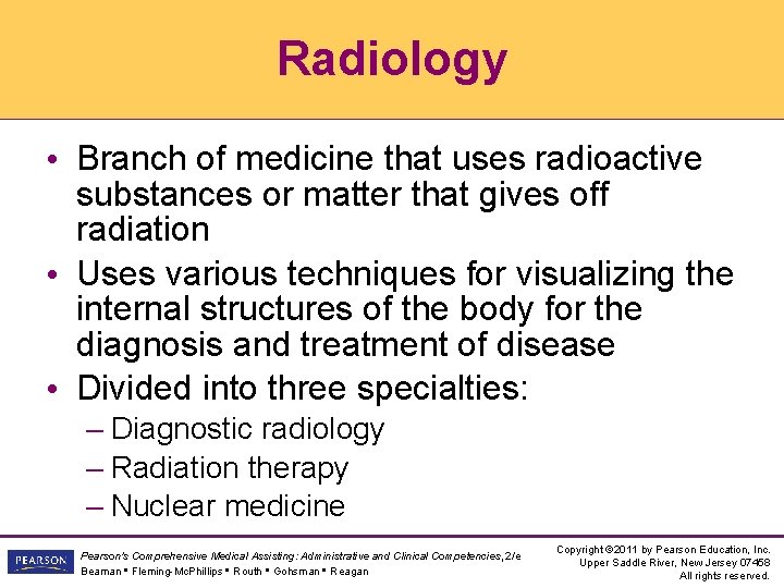 Radiology • Branch of medicine that uses radioactive substances or matter that gives off