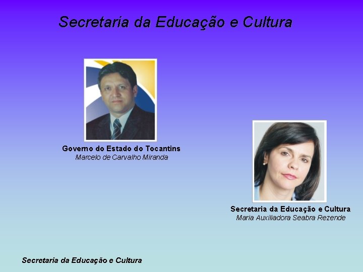 Secretaria da Educação e Cultura Governo do Estado do Tocantins Marcelo de Carvalho Miranda Secretaria da Educação e Cultura Governo do Estado do Tocantins Marcelo de Carvalho Miranda