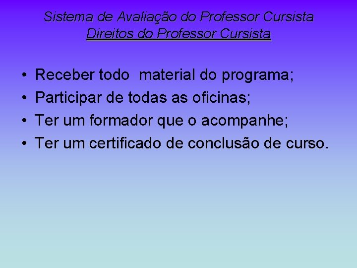 Sistema de Avaliação do Professor Cursista Direitos do Professor Cursista • • Receber todo