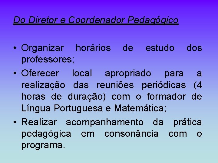 Do Diretor e Coordenador Pedagógico • Organizar horários de estudo dos professores; • Oferecer