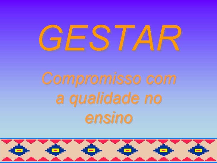 GESTAR Compromisso com a qualidade no ensino 