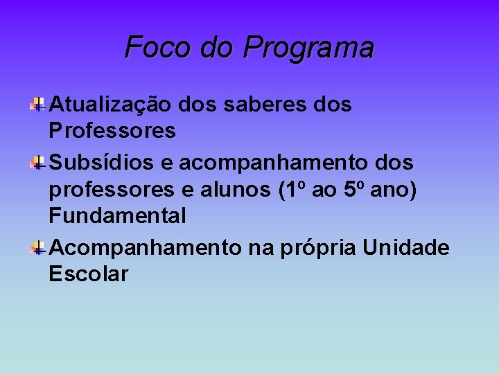 Foco do Programa Atualização dos saberes dos Professores Subsídios e acompanhamento dos professores e