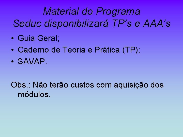 Material do Programa Seduc disponibilizará TP’s e AAA’s • Guia Geral; • Caderno de