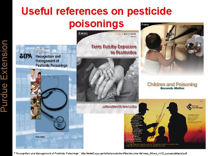 Purdue Extension Useful references on pesticide poisonings 2 “Recognition and Management of Pesticide Poisonings.