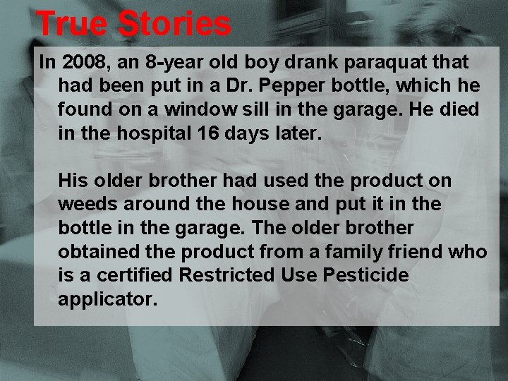 Purdue Extension True Stories In 2008, an 8 -year old boy drank paraquat that