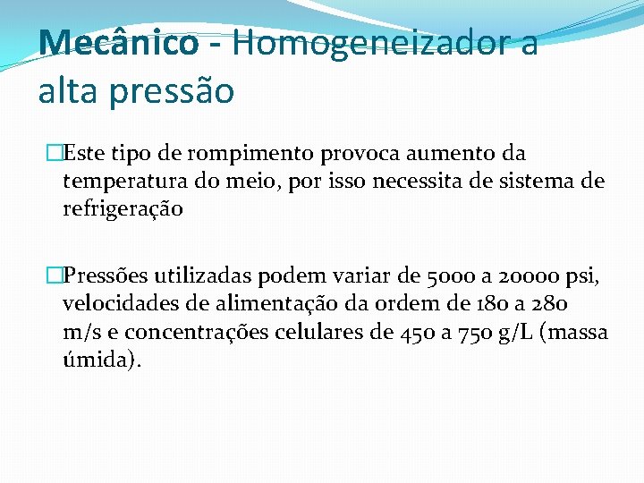 Mecânico - Homogeneizador a alta pressão �Este tipo de rompimento provoca aumento da temperatura