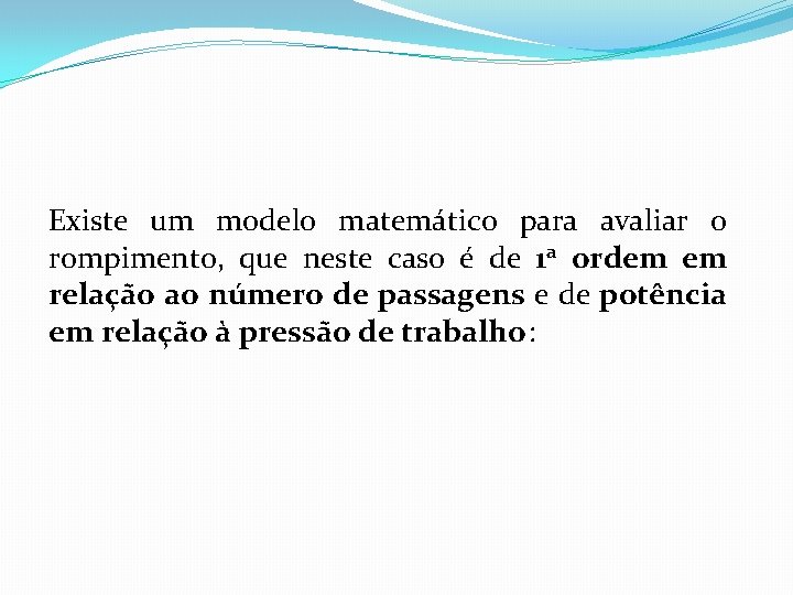 Existe um modelo matemático para avaliar o rompimento, que neste caso é de 1