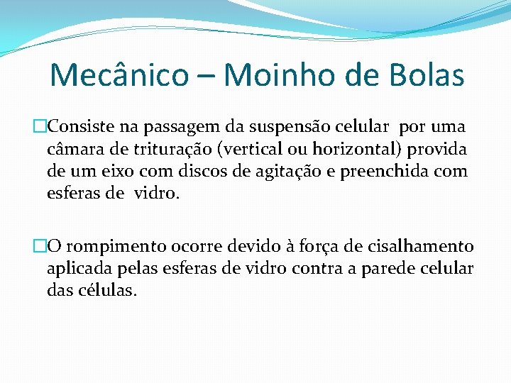 Mecânico – Moinho de Bolas �Consiste na passagem da suspensão celular por uma câmara