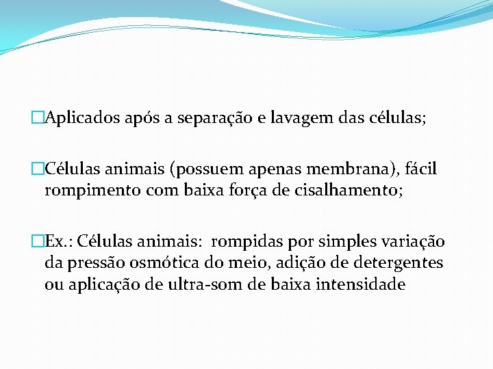 �Aplicados após a separação e lavagem das células; �Células animais (possuem apenas membrana), fácil