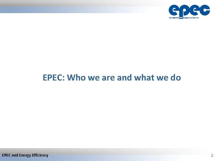 EPEC: Who we are and what we do EPEC and Energy Efficiency 2 