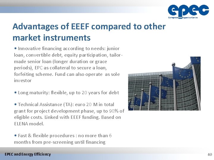 Advantages of EEEF compared to other market instruments • Innovative financing according to needs: