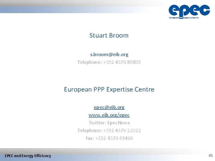 Stuart Broom s. broom@eib. org Telephone: +352 4379 86835 European PPP Expertise Centre epec@eib.