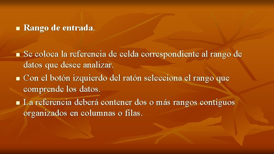 n n Rango de entrada. Se coloca la referencia de celda correspondiente al rango
