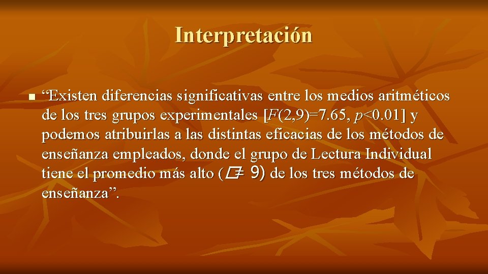 Interpretación n “Existen diferencias significativas entre los medios aritméticos de los tres grupos experimentales