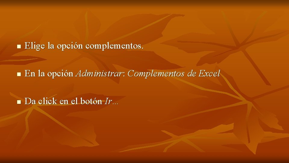 n Elige la opción complementos. n En la opción Administrar: Complementos de Excel n
