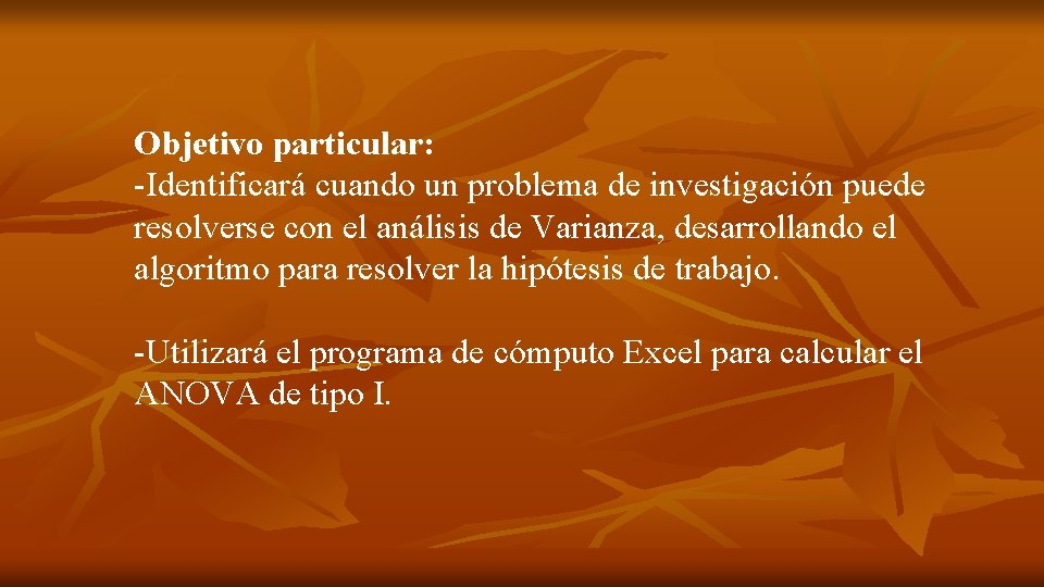 Objetivo particular: -Identificará cuando un problema de investigación puede resolverse con el análisis de