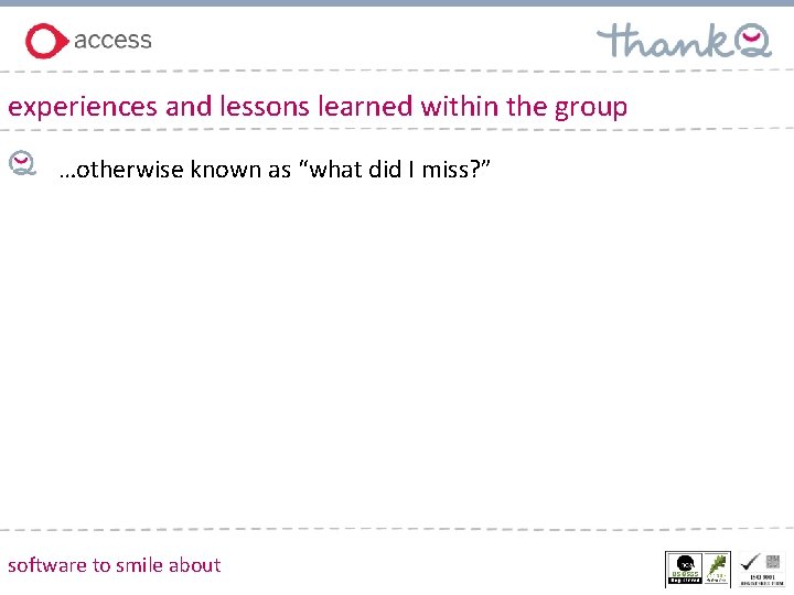 experiences and lessons learned within the group …otherwise known as “what did I miss?