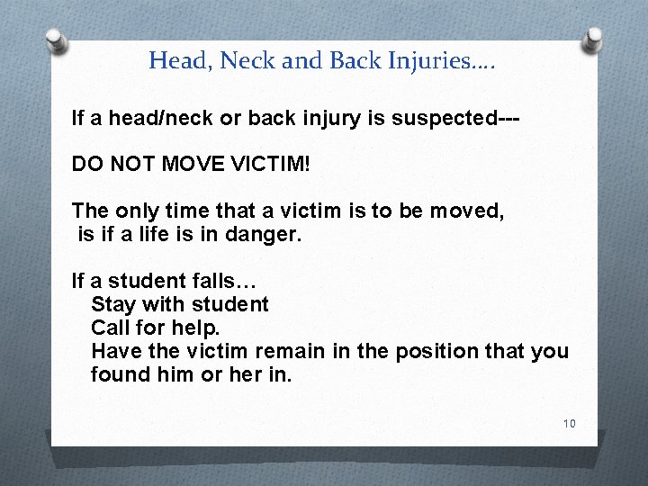 Head, Neck and Back Injuries…. If a head/neck or back injury is suspected--DO NOT