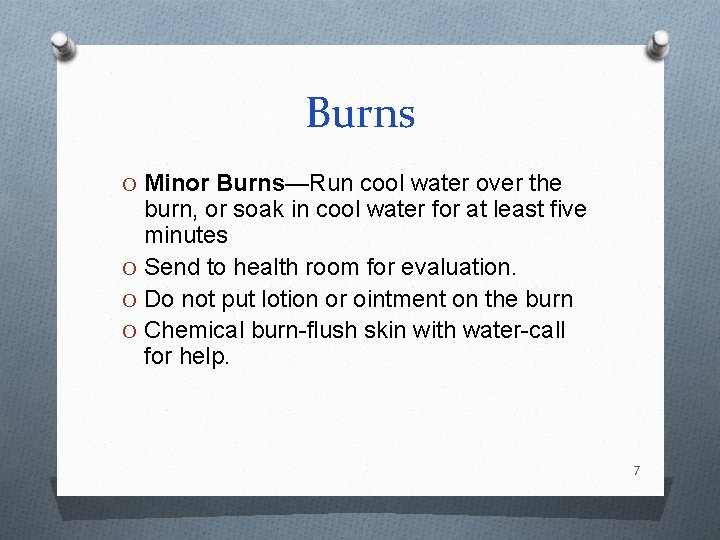 Burns O Minor Burns—Run cool water over the burn, or soak in cool water