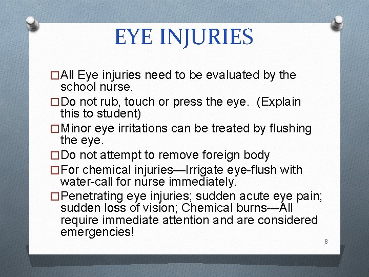 EYE INJURIES �All Eye injuries need to be evaluated by the school nurse. �Do
