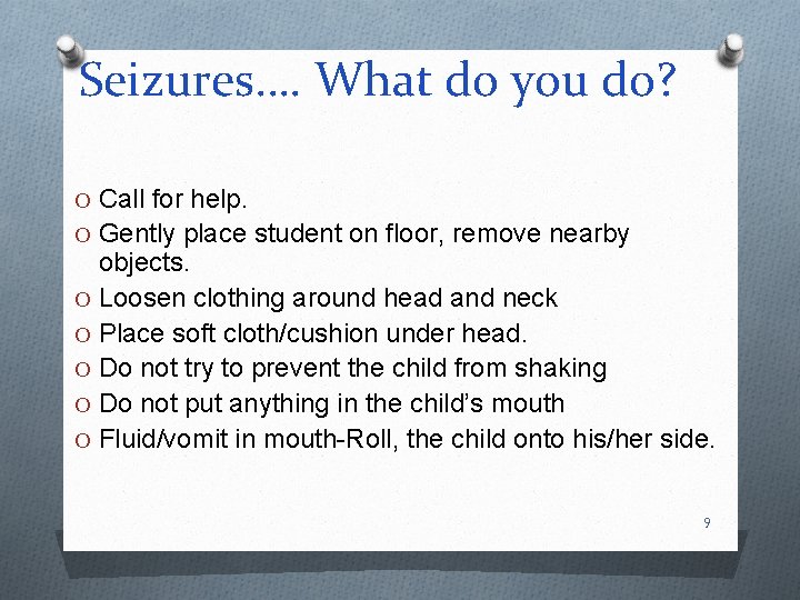 Seizures…. What do you do? O Call for help. O Gently place student on