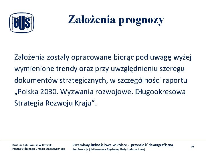 Założenia prognozy Założenia zostały opracowane biorąc pod uwagę wyżej wymienione trendy oraz przy uwzględnieniu