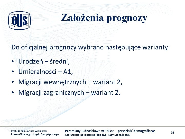 Założenia prognozy Do oficjalnej prognozy wybrano następujące warianty: • • Urodzeń – średni, Umieralności