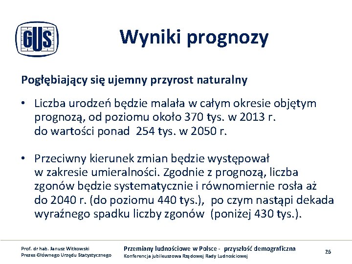 Wyniki prognozy Pogłębiający się ujemny przyrost naturalny • Liczba urodzeń będzie malała w całym