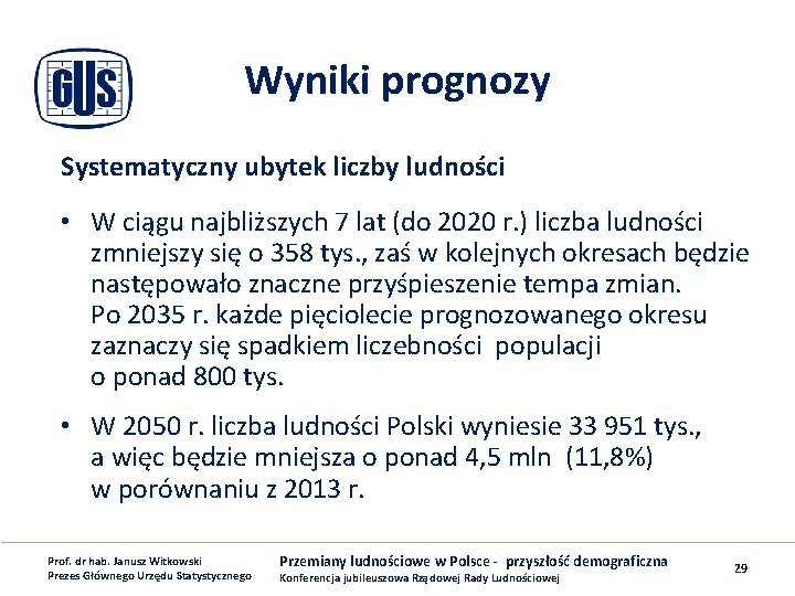 Wyniki prognozy Systematyczny ubytek liczby ludności • W ciągu najbliższych 7 lat (do 2020