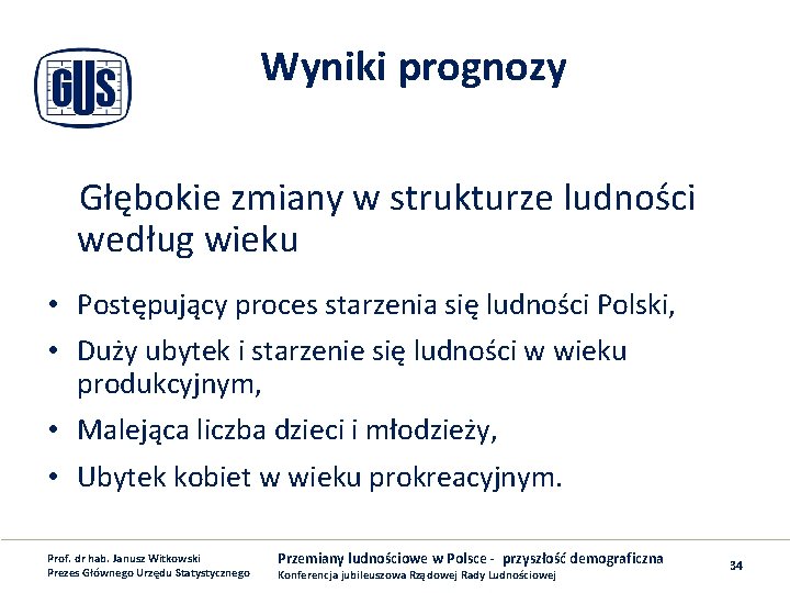 Wyniki prognozy Głębokie zmiany w strukturze ludności według wieku • Postępujący proces starzenia się