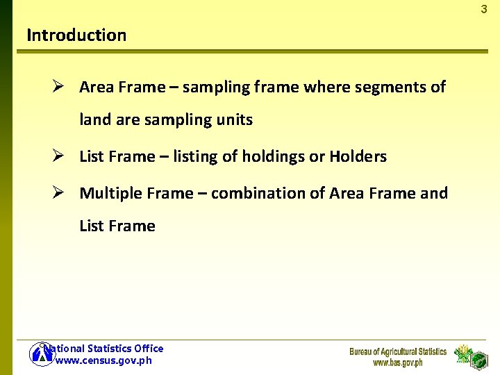 3 Introduction Ø Area Frame – sampling frame where segments of land are sampling