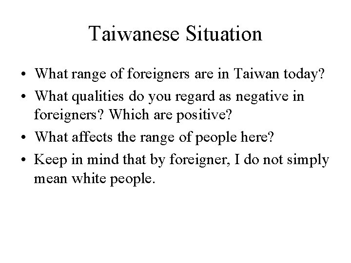 Taiwanese Situation • What range of foreigners are in Taiwan today? • What qualities Taiwanese Situation • What range of foreigners are in Taiwan today? • What qualities
