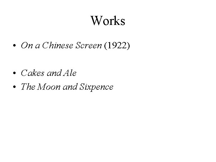 Works • On a Chinese Screen (1922) • Cakes and Ale • The Moon