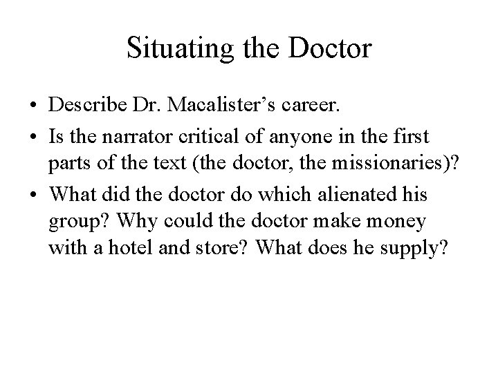 Situating the Doctor • Describe Dr. Macalister’s career. • Is the narrator critical of Situating the Doctor • Describe Dr. Macalister’s career. • Is the narrator critical of