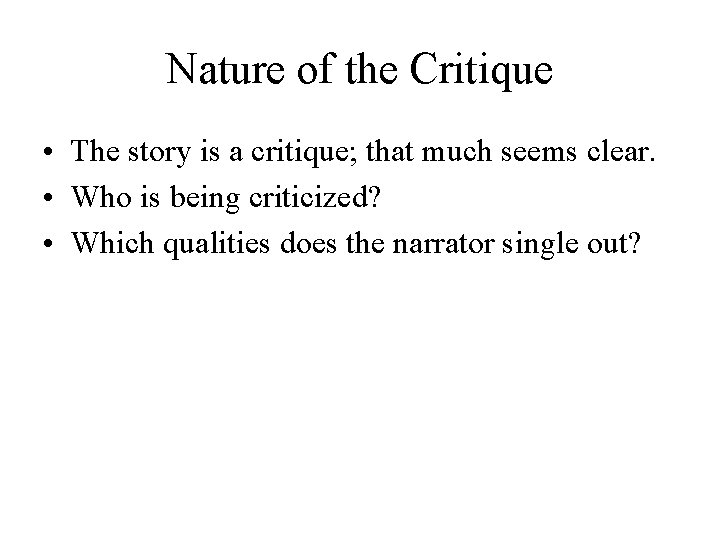 Nature of the Critique • The story is a critique; that much seems clear. Nature of the Critique • The story is a critique; that much seems clear.