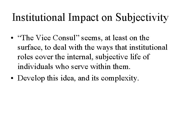 Institutional Impact on Subjectivity • “The Vice Consul” seems, at least on the surface,