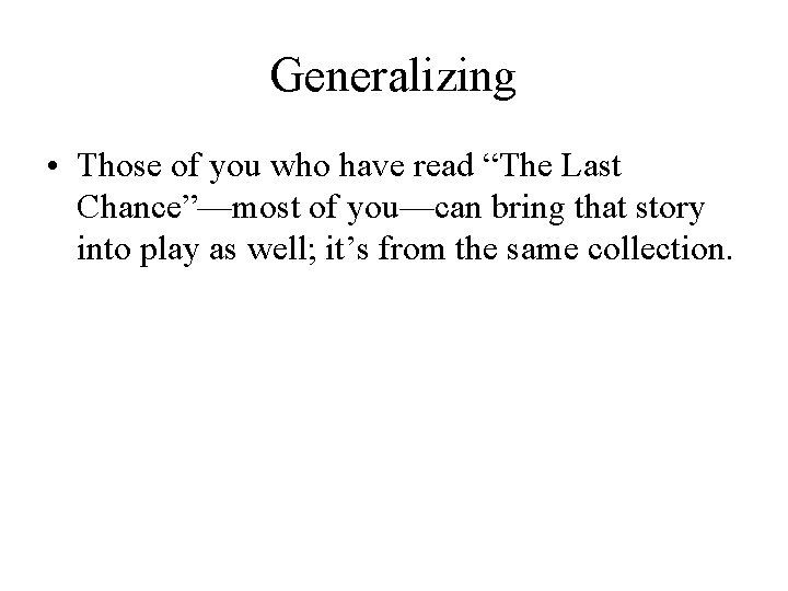 Generalizing • Those of you who have read “The Last Chance”—most of you—can bring