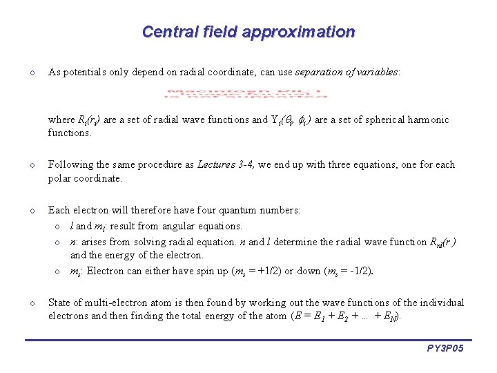Central field approximation o As potentials only depend on radial coordinate, can use separation