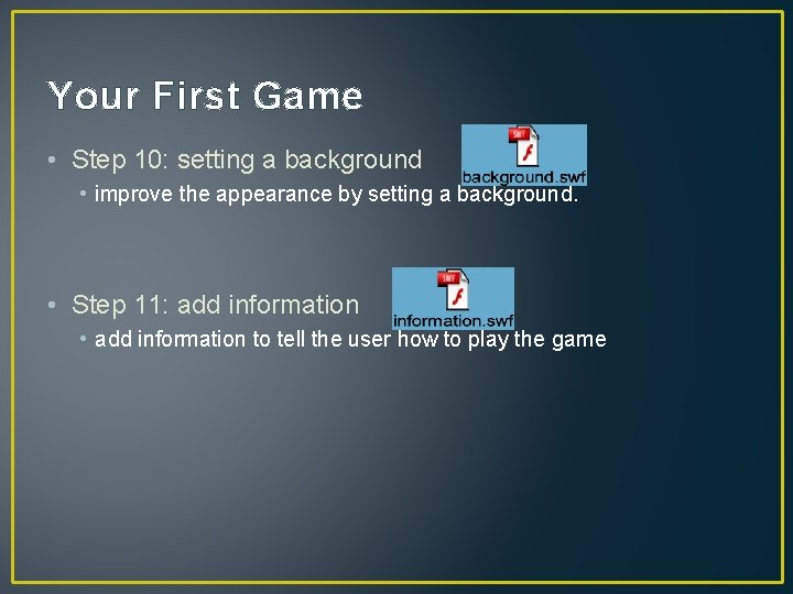 Your First Game • Step 10: setting a background • improve the appearance by