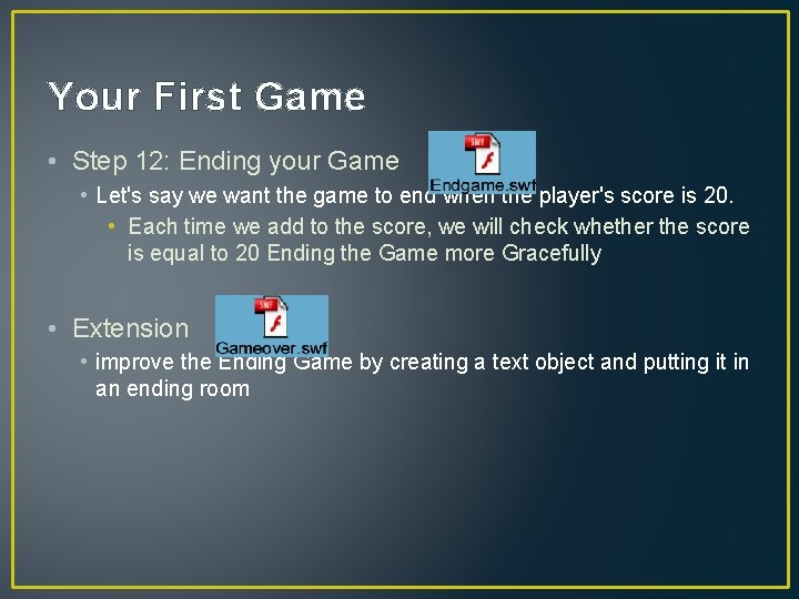 Your First Game • Step 12: Ending your Game • Let's say we want