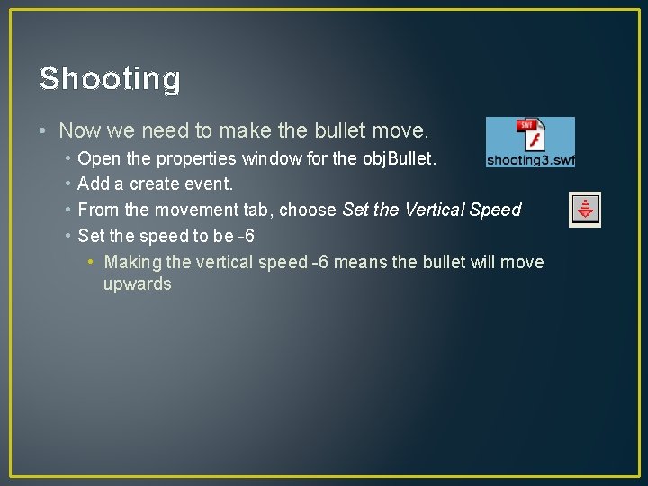 Shooting • Now we need to make the bullet move. • • Open the