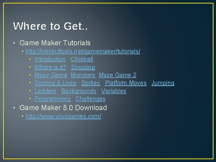 Where to Get. . • Game Maker Tutorials • http: //ictmindtools. net/gamemaker/tutorials/ • Introduction