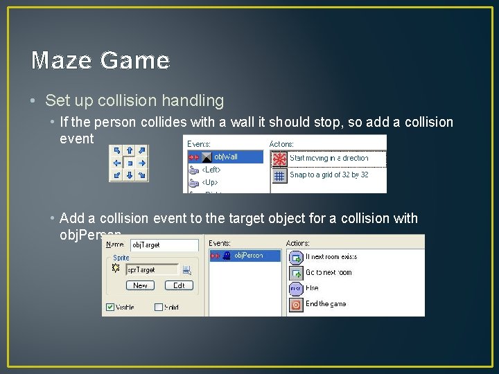 Maze Game • Set up collision handling • If the person collides with a